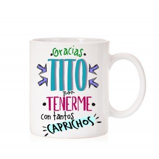 Taza gracias tito por tenerme con tantos caprichos