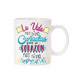 Taza la vida nos hizo cuñadas pero el corazon nos hizo hermanas