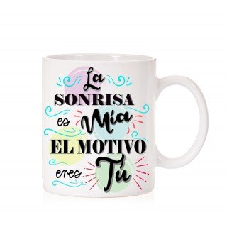 Taza la Sonrisa es mia el motivo eres tú