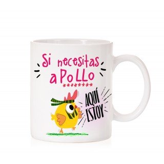 Taza Si necesitas a Pollo aquí estoy