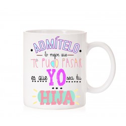 Taza Admítelo lo mejor es que yo sea tu Hija