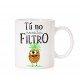 Taza Tú no necesitas filtro