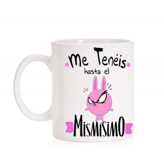 Taza me tenéis hasta el mismísimo