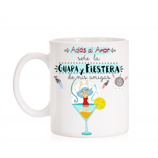 Taza Adi&oacute;s al amor ser&eacute; la guapa y fiestera de mis amigas