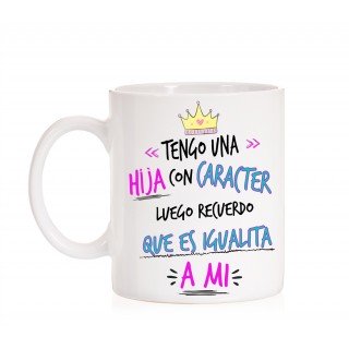 Taza Tengo una Hija con carácter luego recuerdo que es igualita a mi