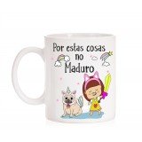 Taza Por estas cosas no maduro