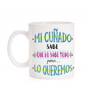 Taza Mi cuñado sabe que lo sabe todo pero lo queremos
