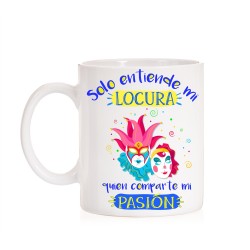 Taza Solo entiende mi locura quien comparte mi pasion . Carnavales