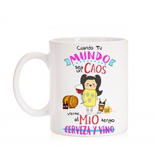Taza Cuando tu mundo sea un caos vente al mio tengo cerveza y vino