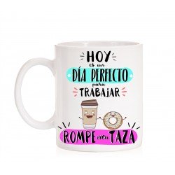 Taza Hoy es un día perfecto para trabajar "Rompe esta taza"