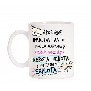 Taza Por qué insultas tanto por las mañanas