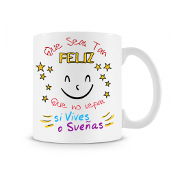 Taza Que seas Tan Feliz que no sepas si vives o sueñas