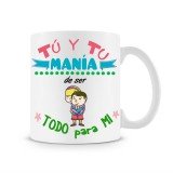 Taza Tu y tu mania de ser todo para mi