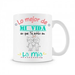 Taza Lo mejor de mi vida es que estés en la mia
