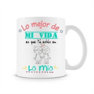 Taza Lo mejor de mi vida es que estés en la mia