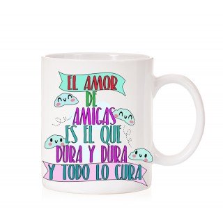 Taza El Amor de amigas es el que dura y dura y todo lo cura