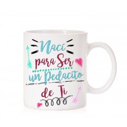 Taza Nací para ser un pedasito de ti