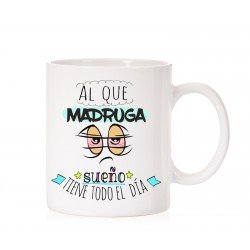 Taza al que madruga sueño tiene todo el dia