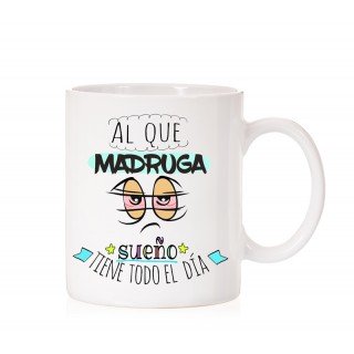 Taza al que madruga sueño tiene todo el dia