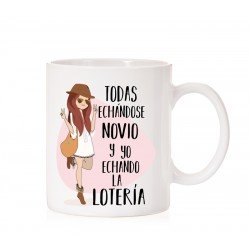 Taza Todos echándose novio y yo echando la lotería